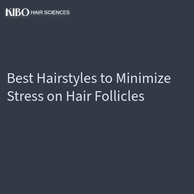 Best Hairstyles to Minimise Stress on Hair Follicles: Low Tension Guide