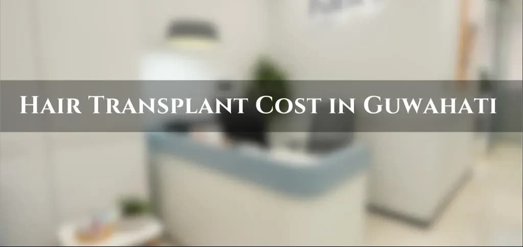 Hair transplant cost in Guwahati with clinic and cost comparison