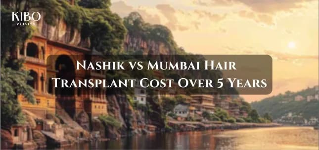 Nashik vs Mumbai hair transplant cost comparison over time